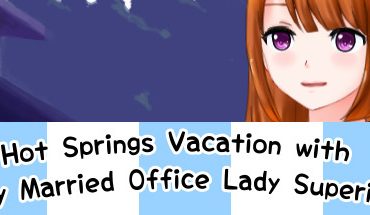A Hot Springs Vacation with my Married Office Lady Superior