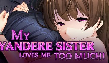 My Yandere Sister loves me too much!